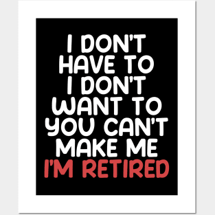 I don’t have to, I don’t want to, you can’t make me. I’m retired. With "I’m retired in red on a Dark Background Posters and Art
